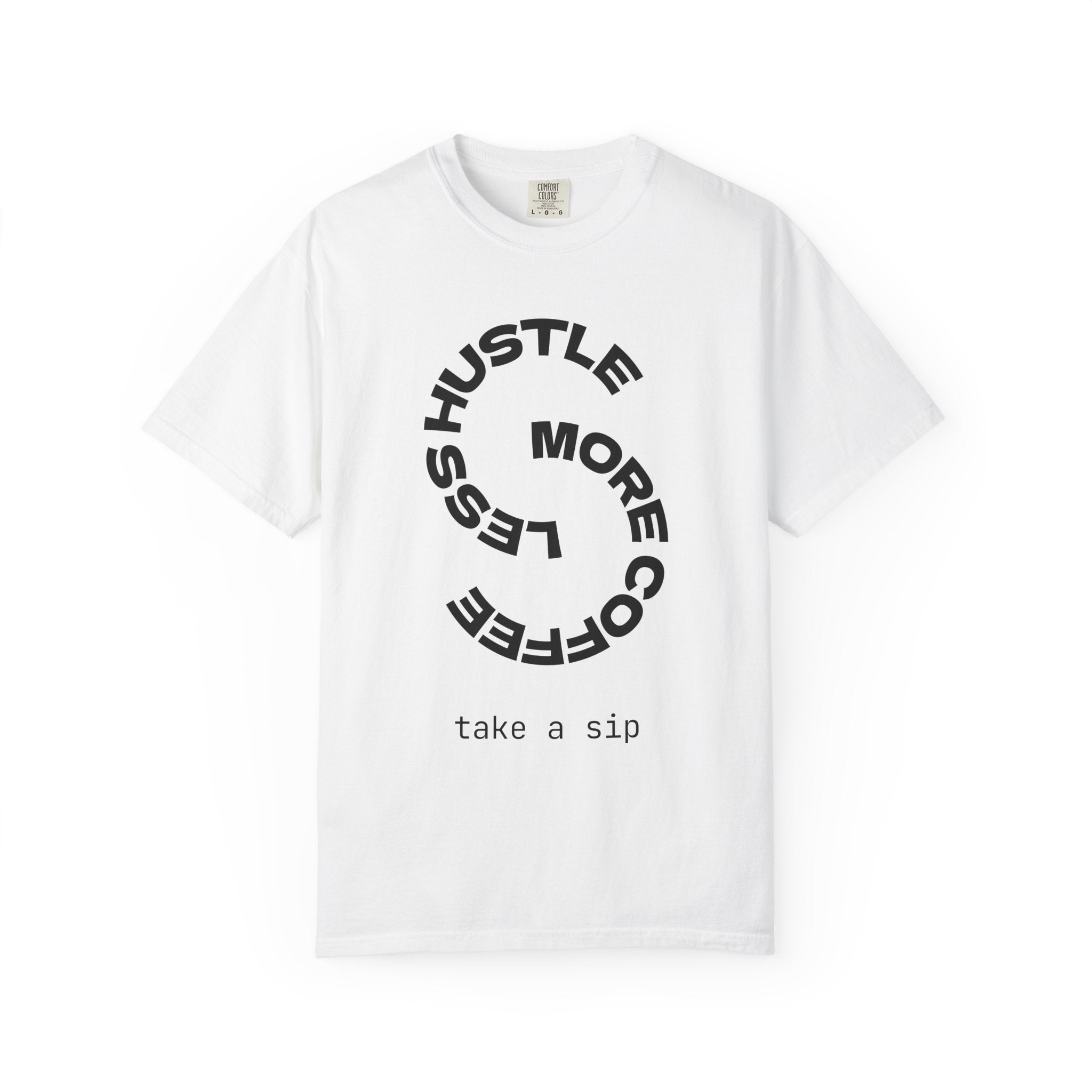 Less Hustle, More Coffee T-Shirt